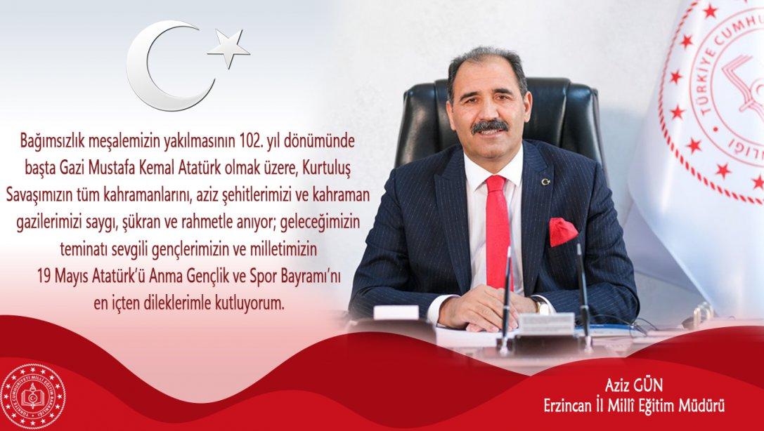 İl Millî Eğitim Müdürümüz Sayın Aziz GÜN'ün 19 Mayıs Atatürk'ü Anma Gençlik ve Spor Bayramı Mesajı