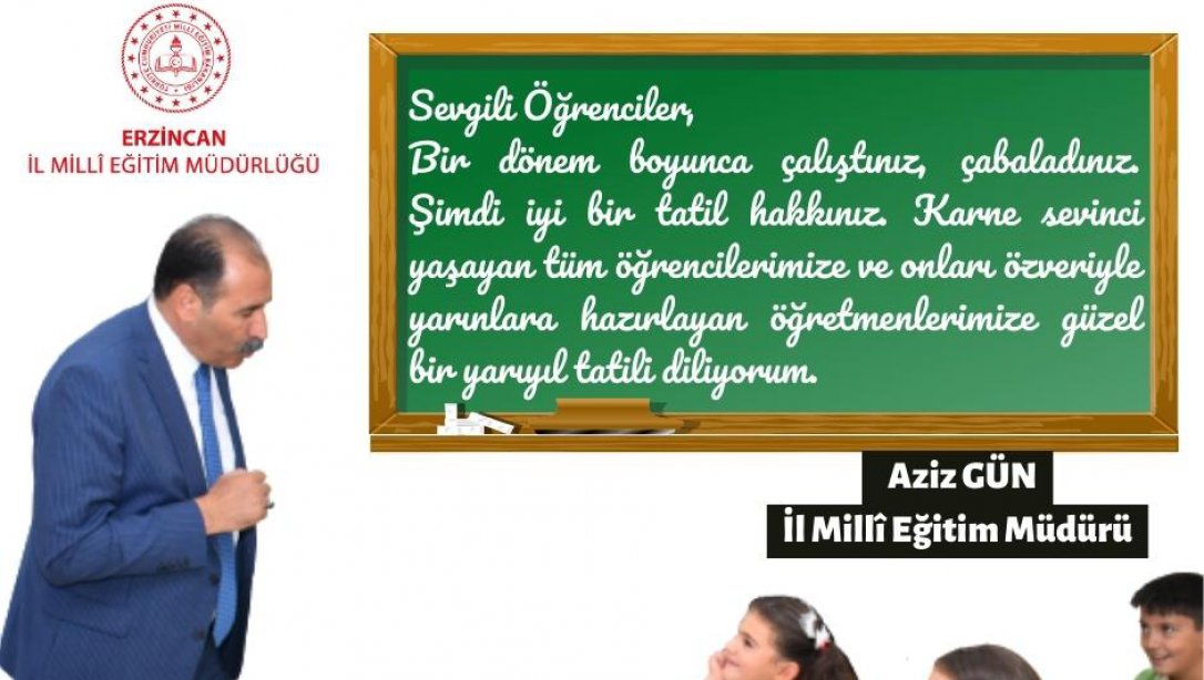 Erzincan İl Millî Eğitim Müdürümüz Sayın Aziz Gün'ün Yarıyıl Tatil Mesajı