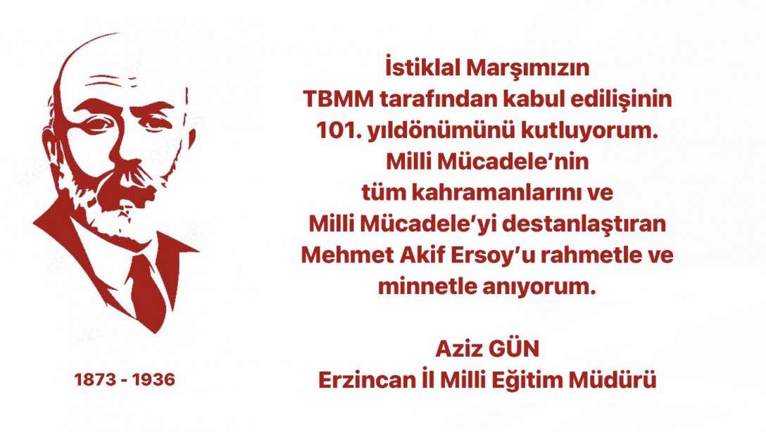 İl Milli Eğitim Müdürümüz Sayın Aziz GÜN'ün, 12 Mart İstiklal Marşı'nın Kabulünün 101. Yıl Dönümü ve Mehmet Akif ERSOY'u Anma Günü Mesajı